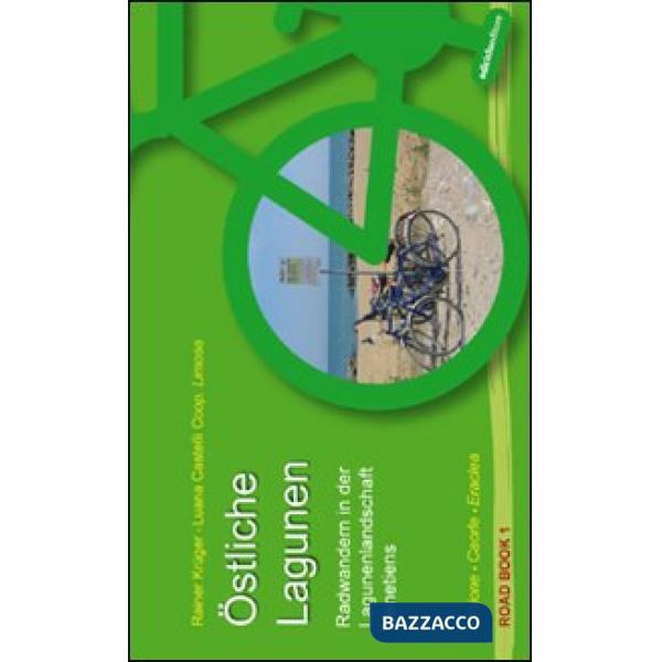 Östliche Lagunen. Radwandern in der Lagunenlandschaft Venetiens. Bibione, Caorle, Eraclea. Ediz. illustrata