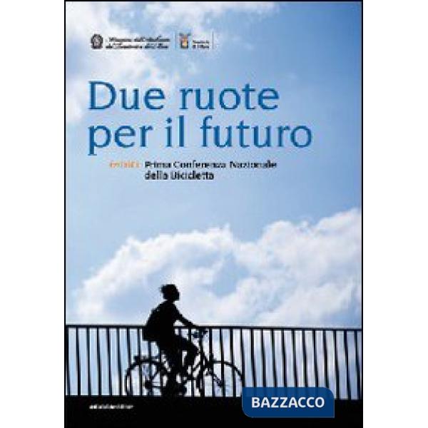 Due ruote per il futuro. Inbici. 1ª Conferenza nazionale della bicicletta