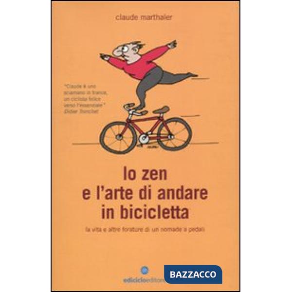 Zen e l'arte di andare in bicicletta. La vita e altre forature di un nomade a pedali (Lo)