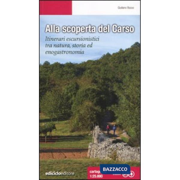 Alla scoperta del Carso. Itinerari escursionistici tra natura, storia ed enogast