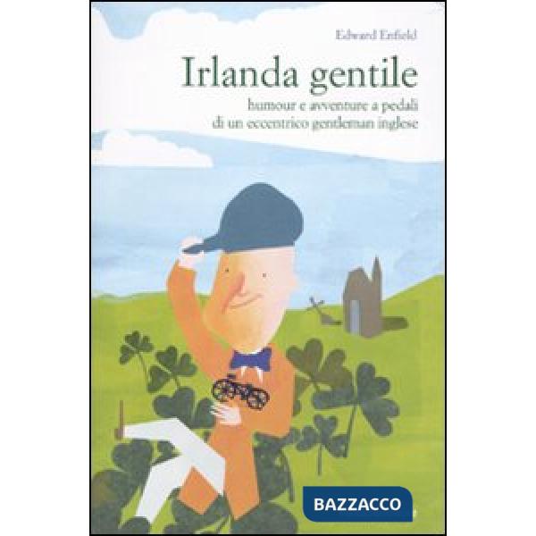 Irlanda gentile. Humour e avventure a pedali di un eccentrico gentleman inglese