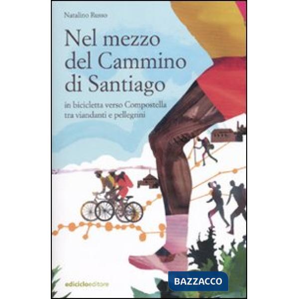Nel mezzo del cammino di Santiago. In bicicletta verso Compostella tra viandanti