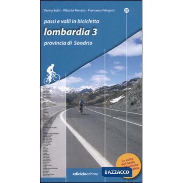 Passi e valli in bicicletta. Lombardia. Vol. 3: Provincia di Sondrio.