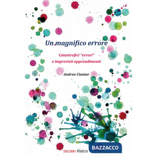 Magnifico errore. Catastrofici «errori» e imprevisti apprendimenti (Un)