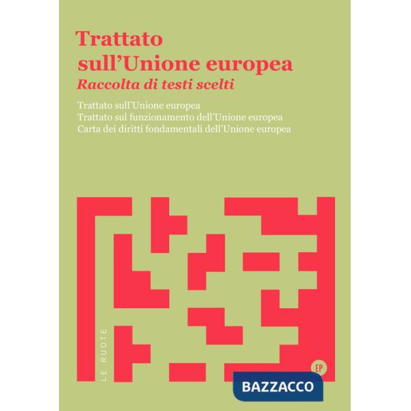 Trattato sull'Unione Europea. Raccolta di testi scelti. Trattato sull'Unione Europea. Trattato sul funzionamento dell'Unione Eur
