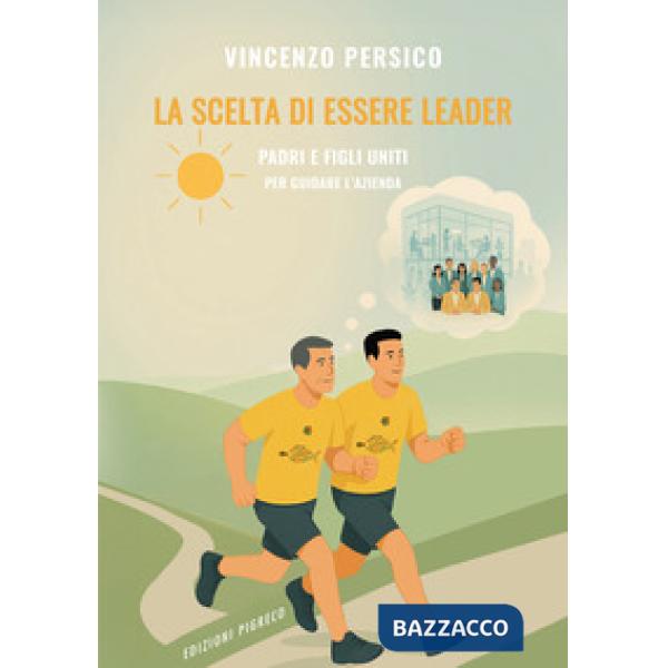 Scelta di essere leader. Padri e figli uniti per guidare l'azienda (La)