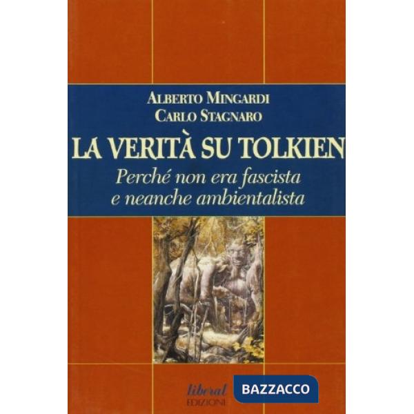 Verità su Tolkien. Perché non era fascista e neanche ambientalista (La)