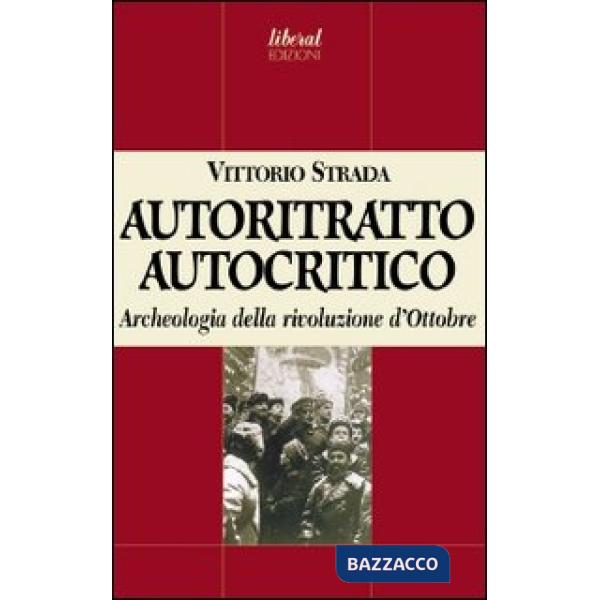 Autoritratto autocritico. Archeologia della rivoluzione d'Ottobre