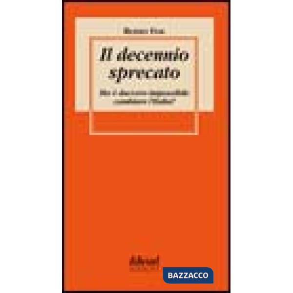 Decennio sprecato. Ma è davvero impossibile cambiare l'Italia? (Il)
