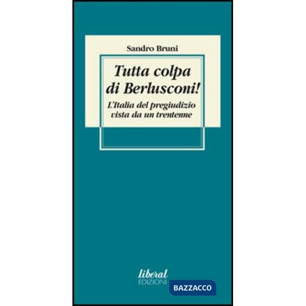 Tutta colpa di Berlusconi! L'Italia del pregiudizio vista da un trentenne