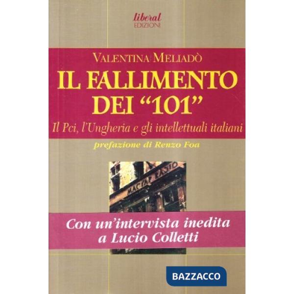 Fallimento dei «101». Il PCI, l'Ungheria e gli intellettuali italiani (Il)