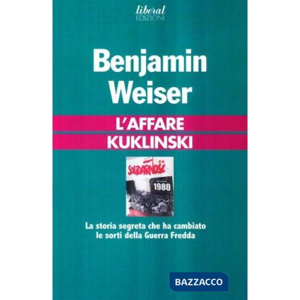 Affare Kuklinski. La storia segreta che ha cambiato le sorti della guerra fredda (L')