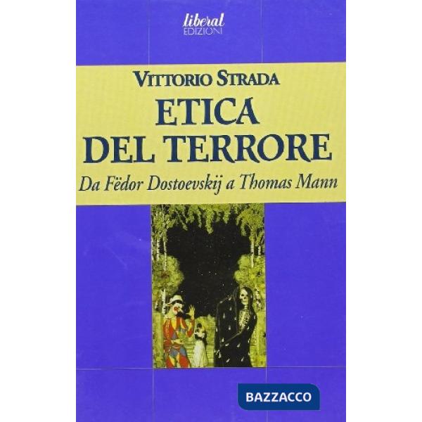 Etica del terrore. Da Fëdor Dostoevskij a Thomas Mann (L')