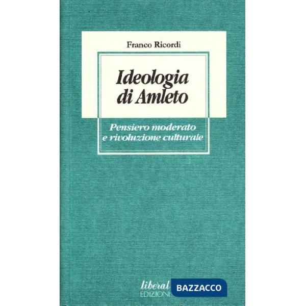 Ideologia di Amleto. Pensiero moderato e rivoluzione culturale