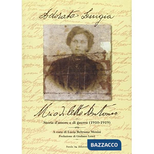 Adorata Luigia mio diletto Antonio. Storia d'amore e di guerra (1910-1919)