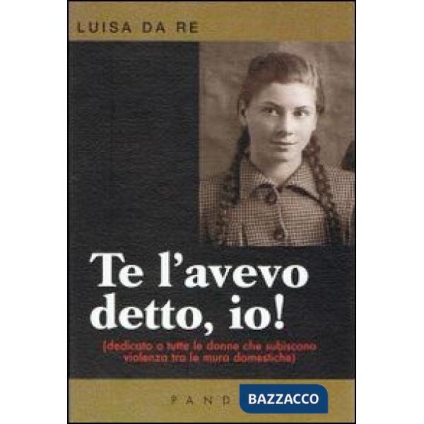 Te l'avevo detto, io! Dedicato a tutte le donne che subiscono violenza tra le mura domestiche