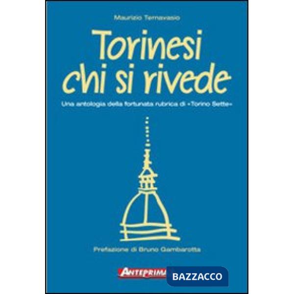 Torinesi chi si rivede. Una antologia della fortunata rubrica di «Torino sette»