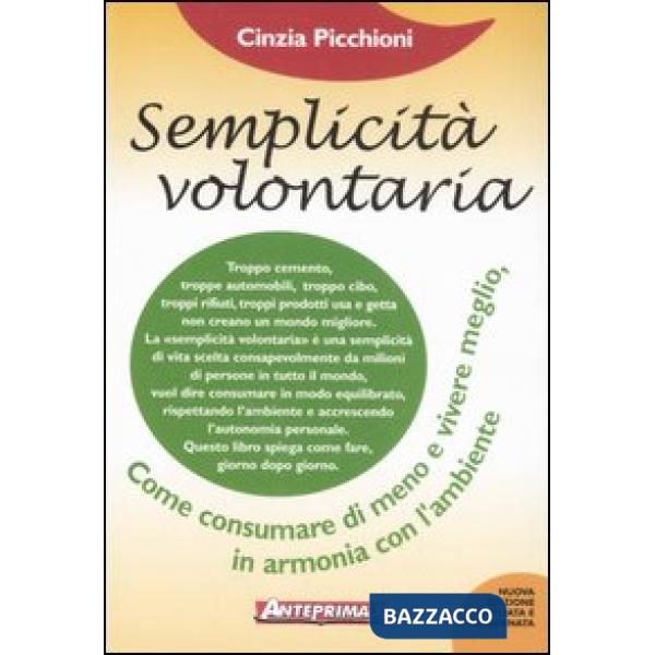 Semplicità volontaria. Come consumare di meno e vivere meglio, in armonia con l'