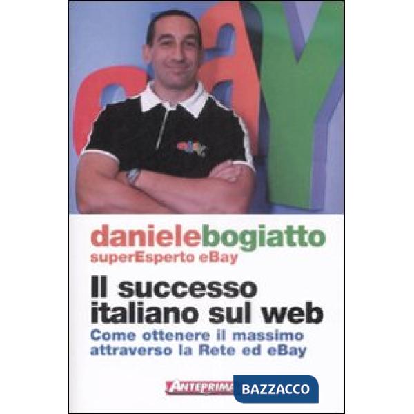 Successo italiano sul Web. Come ottenere il massimo attraverso la rete ed eBay (Il)