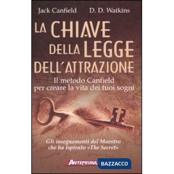 Chiave della legge dell'attrazione. Il metodo Canfield per creare la vita dei tu