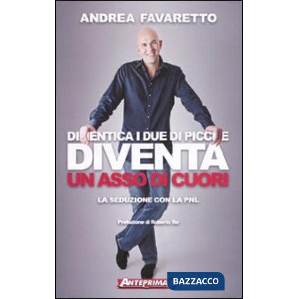 Dimentica i due di picche. Diventa un asso di cuori. La seduzione con la PNL