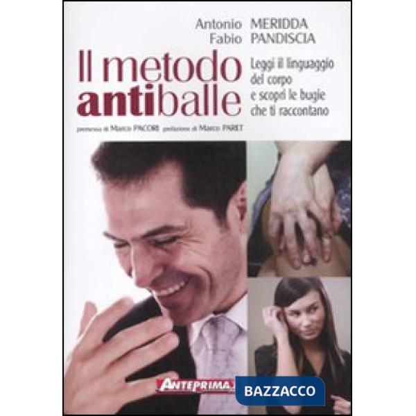 Metodo antiballe. Leggi il linguaggio del corpo e scopri le bugie che ti raccontano. Ediz. illustrata (Il)