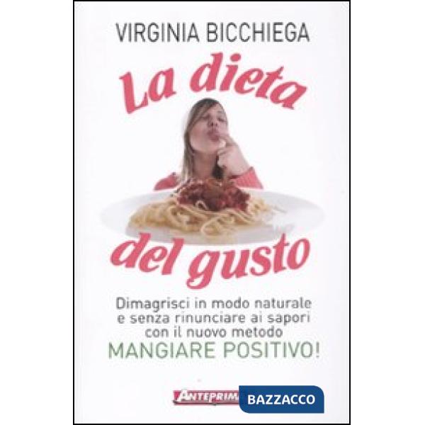 Dieta del gusto. Dimagrisci in modo naturale e senza rinunciare ai sapori con il