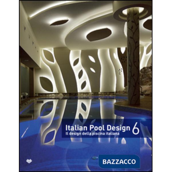 Italian pool design. Il design della piscina italiana. Ediz. illustrata. Vol. 6