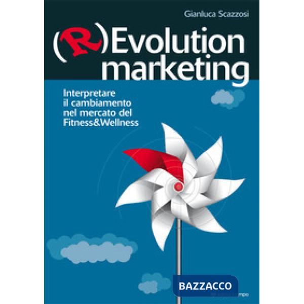 (R)evolution Marketing. Interpretare il cambiamento nel mercato del Fitness&Wellness