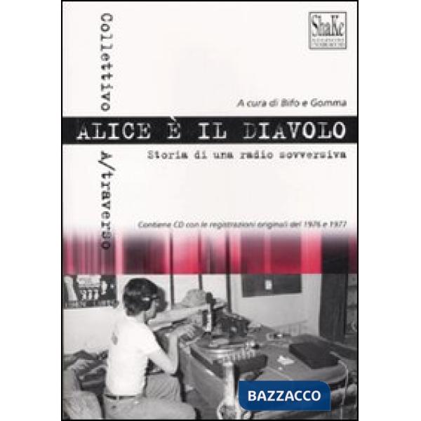 Alice è il diavolo. Storia di una radio sovversiva. Con CD Audio