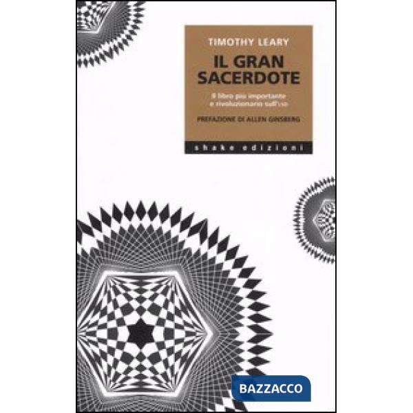 Gran sacerdote. Il libro più importante e rivoluzionario sull'LSD (Il)