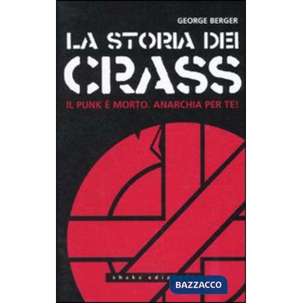 Storia dei Crass. Il punk è morto. Anarchia per te! (La)