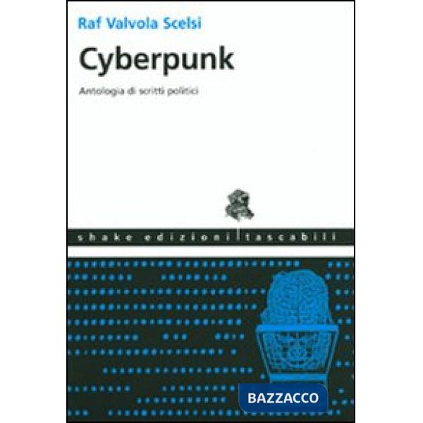 Cyberpunk. Antologia di scritti politici. Ediz. illustrata