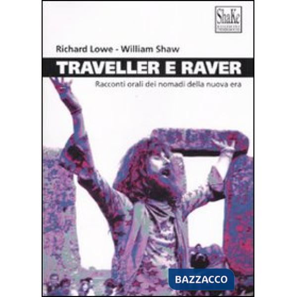 Traveller e raver. Racconti orali dei nomadi della nuova era. Ediz. illustrata