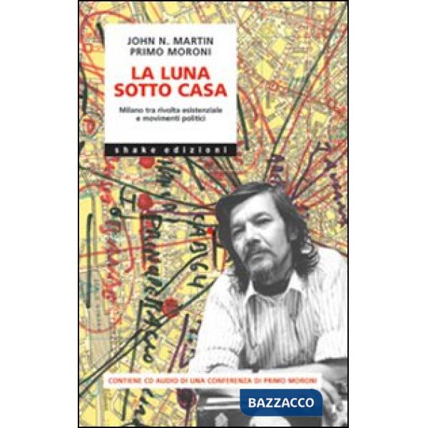 Luna sotto casa. Milano tra rivolta esistenziale e movimenti politici (La)