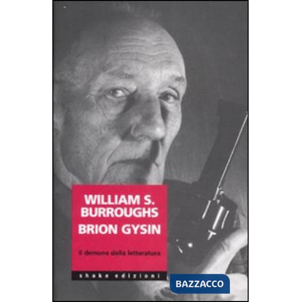 William Burroughs Brion Gysin. Il demone della letteratura