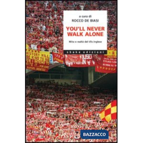 You'll never walk alone. Mito e realtà del tifo inglese