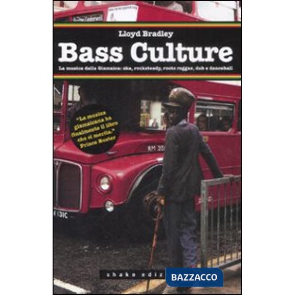 Bass culture. La musica dalla Giamaica: ska, rocksteady, roots reggae, dub e dan