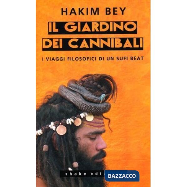 Giardino dei cannibali. I viaggi filosofici di un sufi beat (Il)