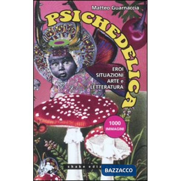 Psichedelica. Eroi, situazioni, arte e letteratura