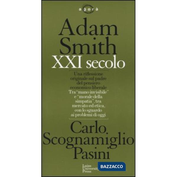 Adam Smith XXI secolo. Una riflessione originale sul perché del pensiero economi