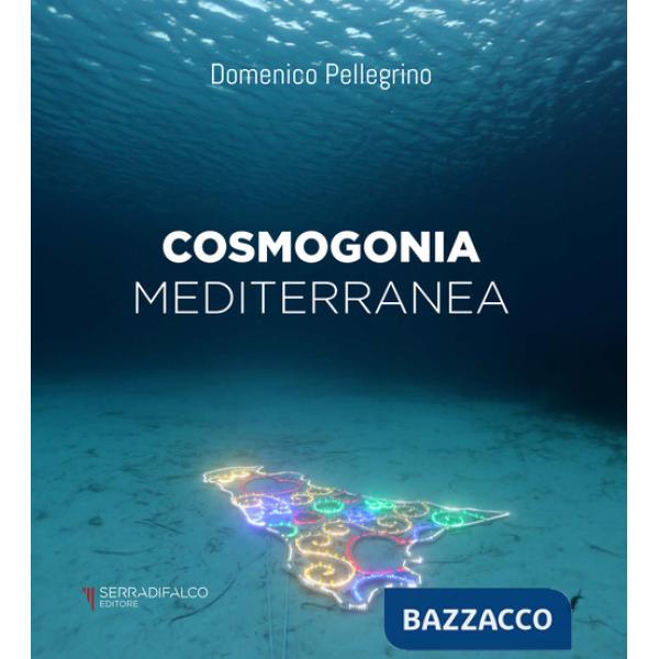Cosmogonia mediterranea. Ediz. italiana e inglese