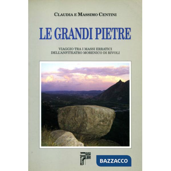 Grandi pietre. Viaggio tra i massi erratici dell'anfiteatro morenico di Rivoli (Le)