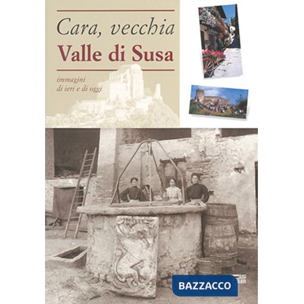 Cara, vecchia Valle di Susa. Immagini di ieri e di oggi