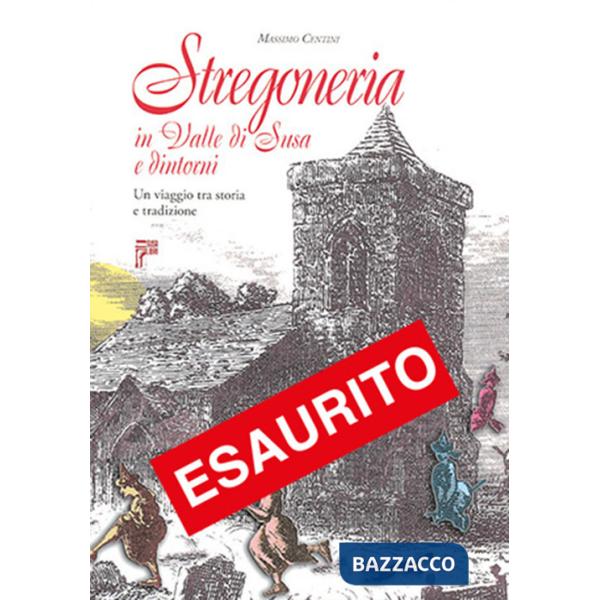 Stregoneria in valle di Susa e dintorni. Un viaggio tra storia e tradizione