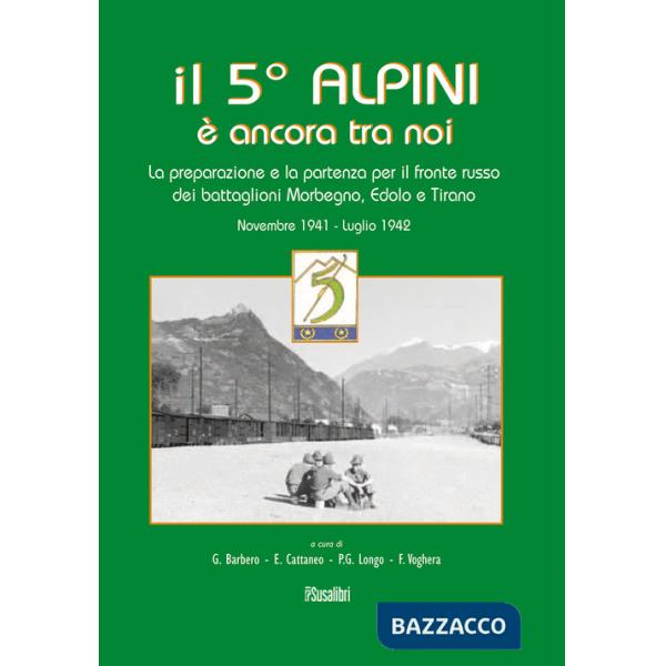 5° alpini è ancora tra noi. La preparazione e la partenza per il fronte russo dei battaglioni Morbegno, Edolo e Tirano. Novembre