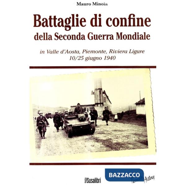 Battaglie di confine della seconda guerra mondiale. In Valle d'Aosta, Piemonte, Riviera Ligure 10/25 giugno 1940