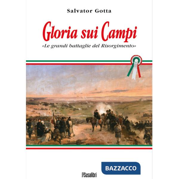 Gloria sui campi. Le grandi battaglie del Risorgimento