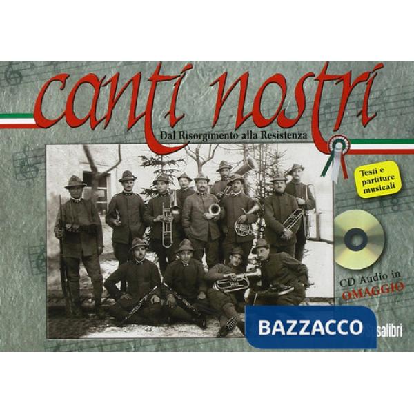 Canti nostri. Dal Risorgimento alla Resistenza. Con CD Audio