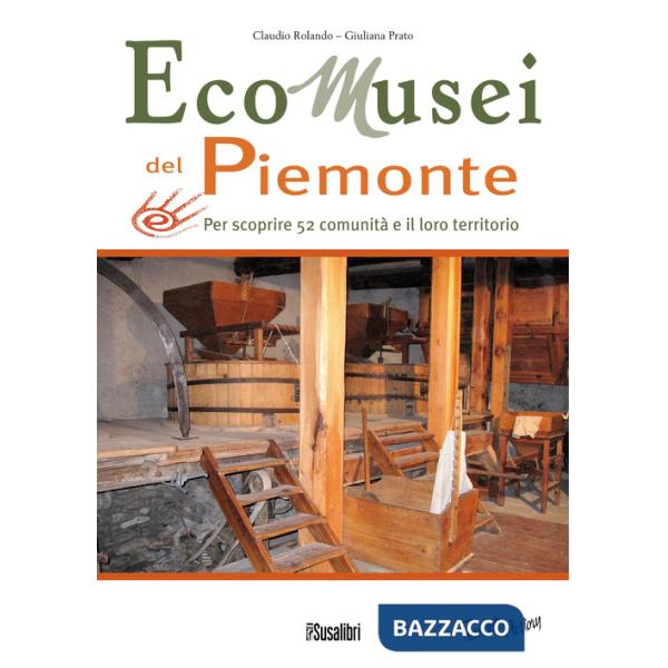 Ecomusei in Piemonte. Per scoprire 52 comunità e il loro territorio